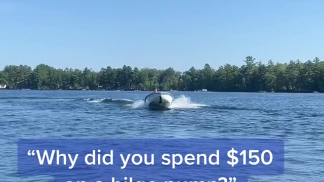 "Why did you spend $150 on a bilge pump?"