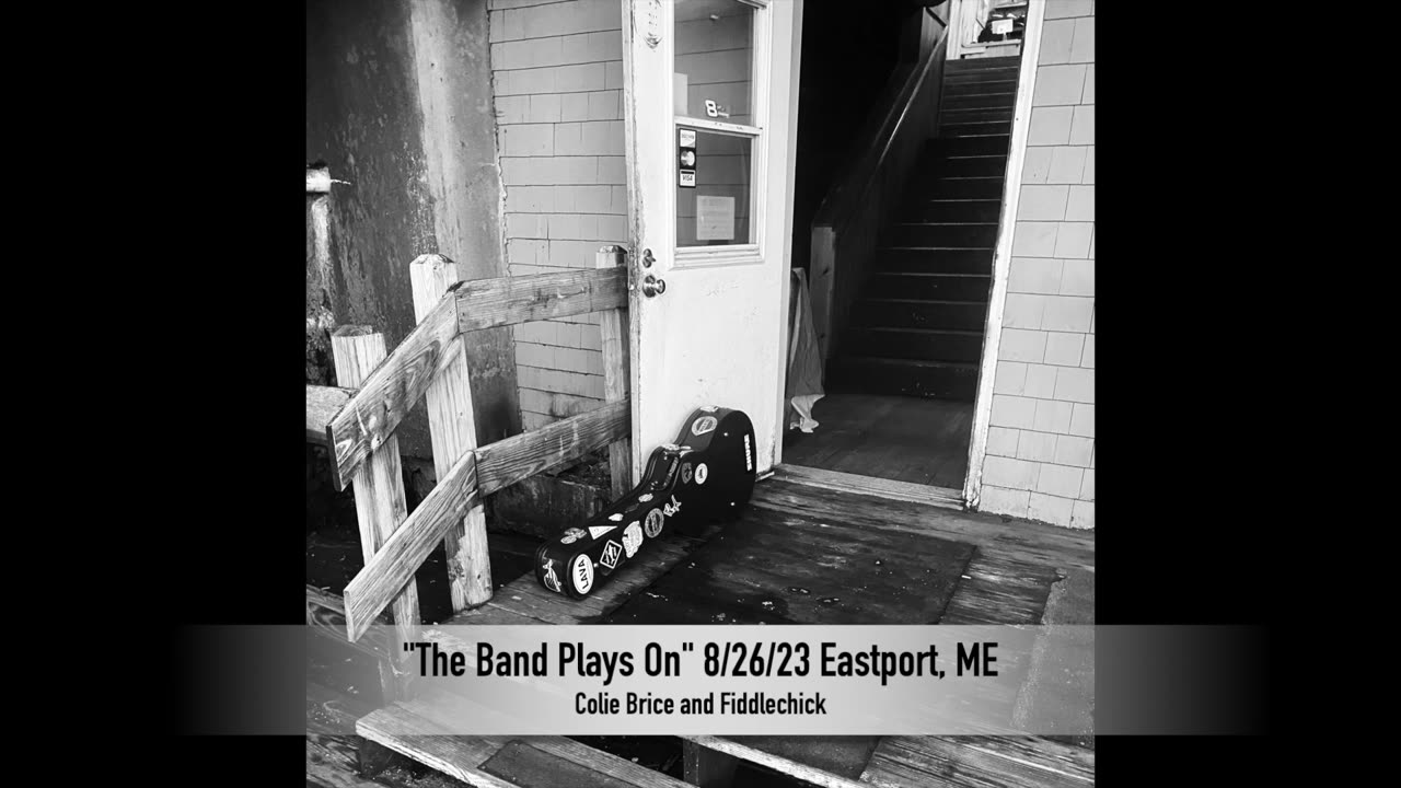 Colie Brice & Fiddle Chick "The Band Plays On" 8/26/23 Eastport Maine