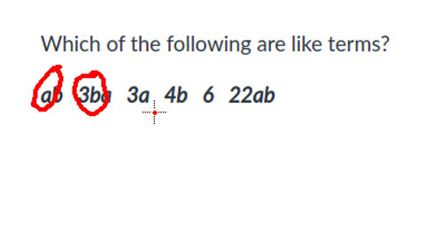 Which of the following are like terms? ab 3ba 3a 4b 6 22ab