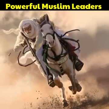 Powerful Muslim Leaders in the world history 🔥
