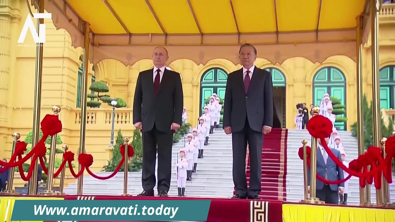 Putin Welcomed in Vietnam with Military Honors, Strengthens Ties | Amaravati Today