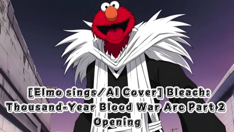 [Elmo sings/AI Cover] Bleach: Thousand-Year Blood War Arc Part 2 Opening w.o.d. - STARS