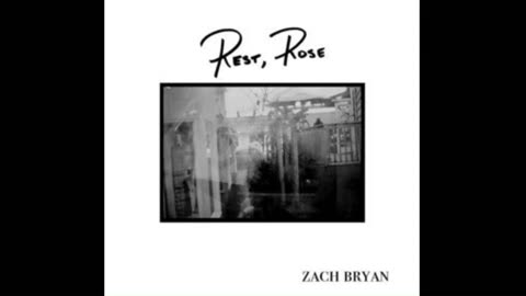 Rest, Rose by Zach Bryan-For Every Rose that sees this We Love You Just as U R. Keep ur Peddles Dry