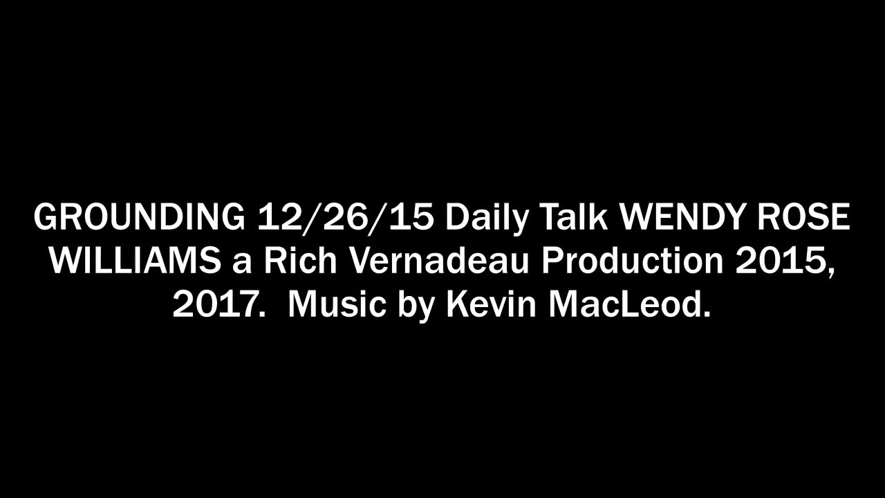 GROUNDING Wendy Rose Willams on RICH VERNADEAU's Daily Talk Show