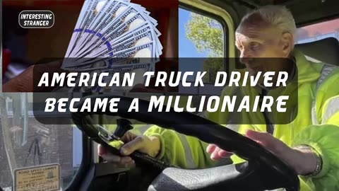 On the third day of retirement, the American truck driver became a millionaire @InterestingStranger