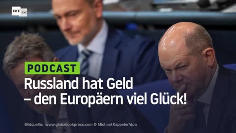 Russland hat Geld – den Europäern viel Glück!