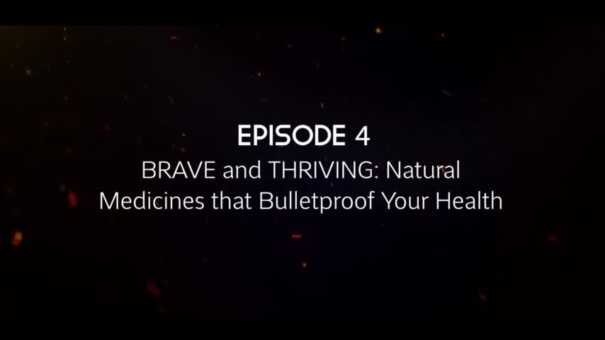 BRAVE and THRIVING: Natural Medicines & Protocols that Bulletproof Your Health (Episode 4)