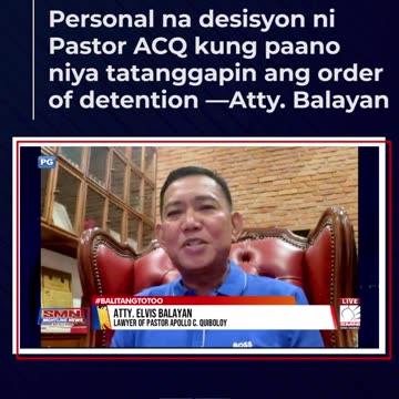 Personal na desisyon ni Pastor ACQ kung paano niya tatanggapin ang order of detention —Atty. Balayan