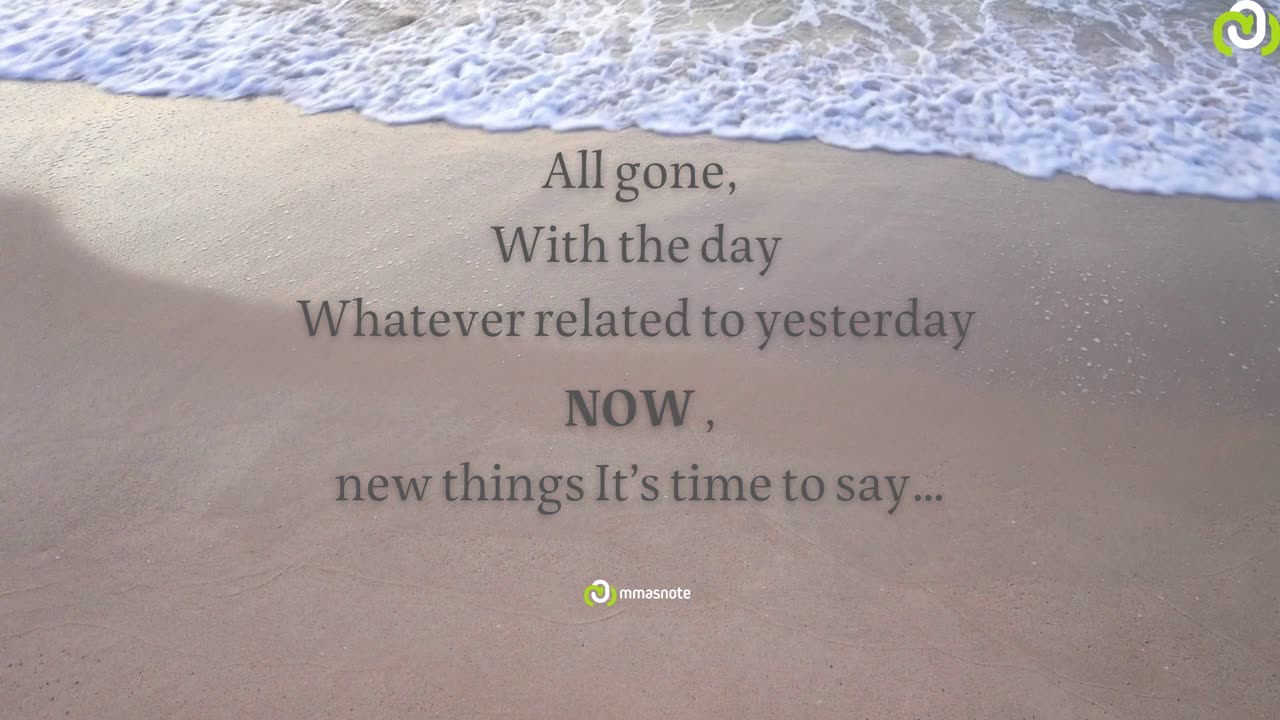 All gone, With the day Whatever related to yesterday - NOW, new things It’s time to say… | mmasnote