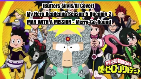 [Butters sings/AI Cover] My Hero Academia S 5 OP 2 MAN WITH A MISSION - Merry Go Round