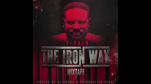 T-Pain - The Iron Way Mixtape