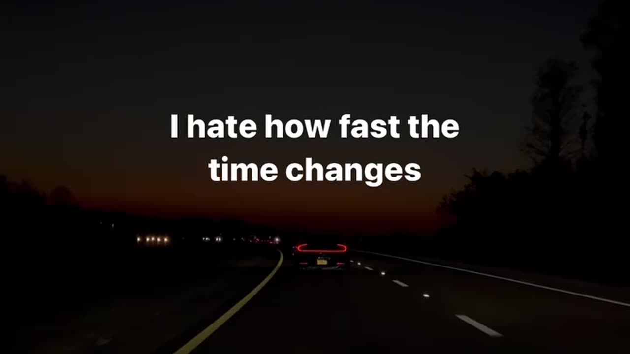 I hate how fast the time changes