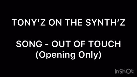 TONY’Z ON THE SYNTH’Z - SONG: OUT OF TOUCH (Opening Only)