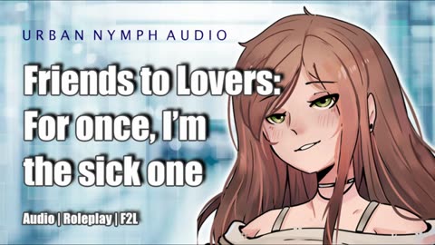 Friends to Lovers - I'm the sick one for once _ Audio Roleplay _ F2L _ former patron exclusive!