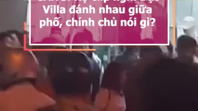 CANG: Rộ clip nghi DatVilla dánh nhau giữa pho, chính chù nói gi?