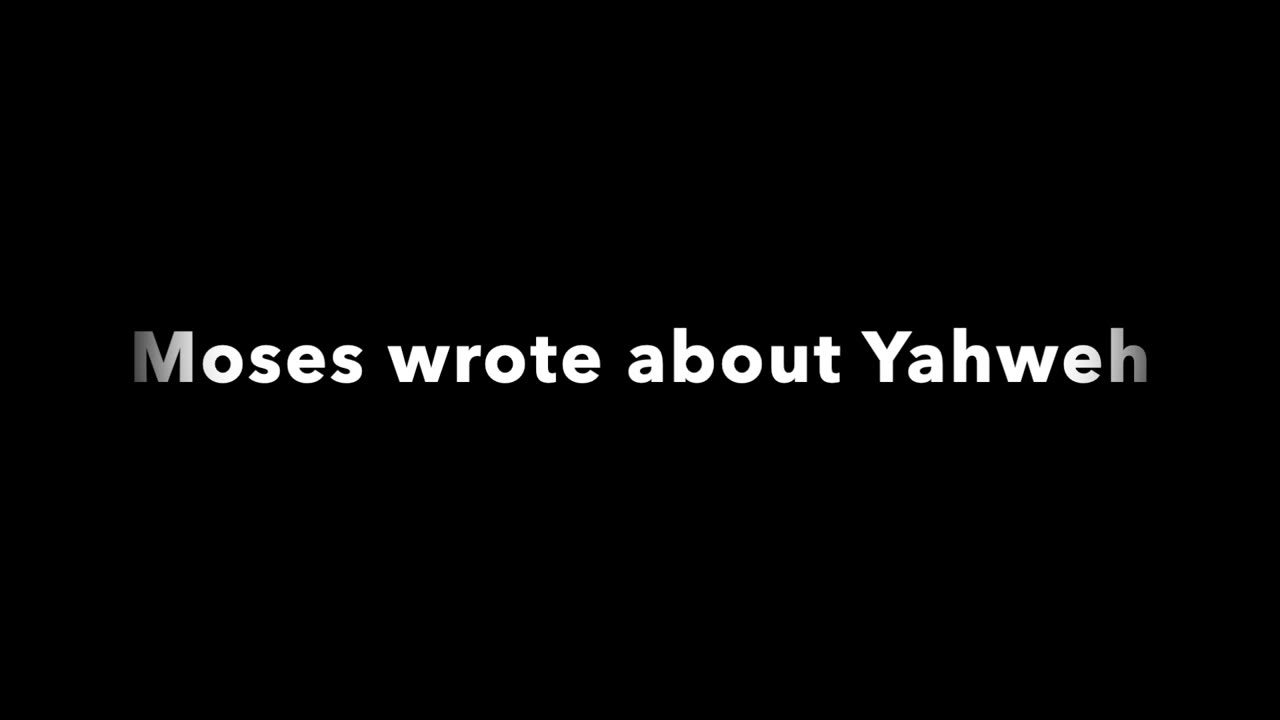 Moses wrote about Yahweh