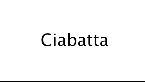 How to Pronounce Ciabatta