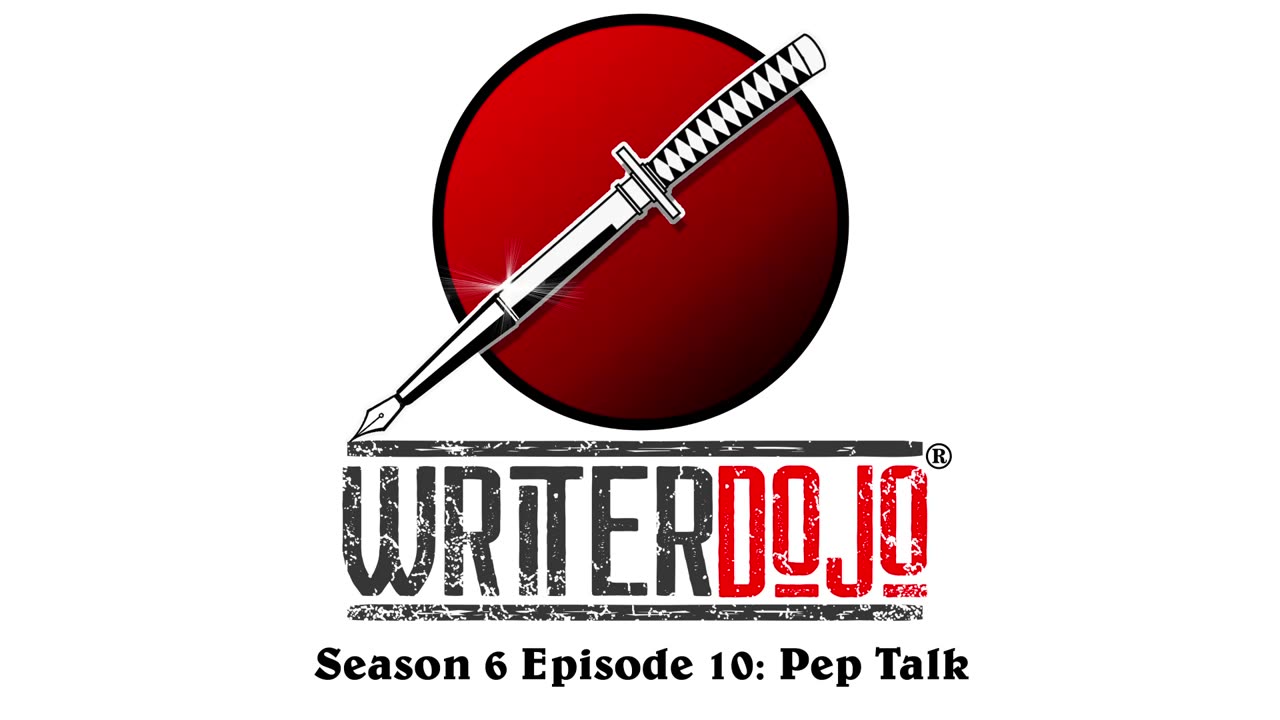 WriterDojo S6 Ep10: Pep Talk