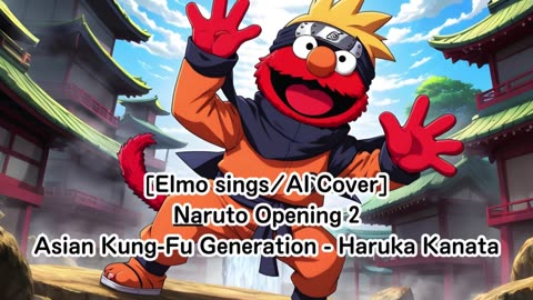 [Elmo sings/AI Cover] Naruto Opening 2 Asian Kung-Fu Generation - Haruka Kanata