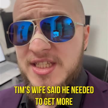 Tims wife said he needed to get more in touch with his feminine side