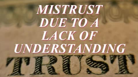 MISTRUST DUE TO A LACK OF UNDERSTANDING