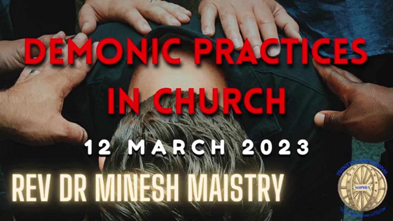 DEMONIC PRACTICES IN CHURCH (Sermon: 12 March 2023) - REV DR MINESH MAISTRY