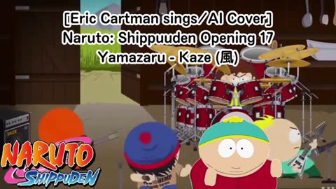 [Eric Cartman sings/AI Cover] Naruto: Shippuden Opening 17 | Yamazaru - Kaze (風)