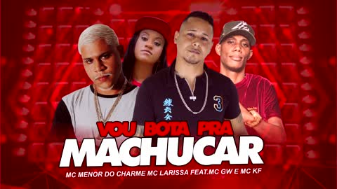 MC MENOR DO CHARME MC LARISSA FEAT. MC GW E KF - VOU BOTA PRA MACHUCAR BREGA FUNK 2022