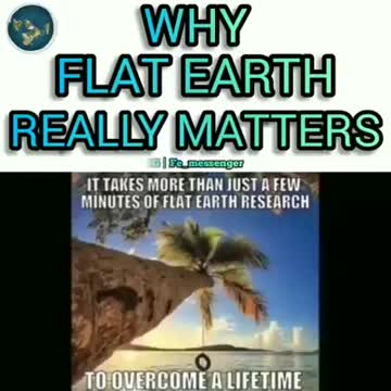 WHY FLAT EARTH REALLY MATTERS?