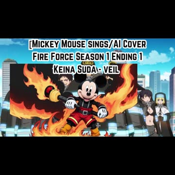 [Mickey Mouse sings/AI Cover] Fire Force Season 1 Ending 1 Keina Suda - veil