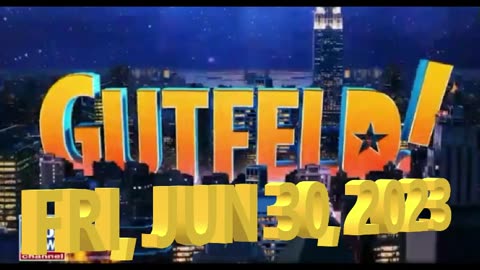 Gutfeld 06-30-2023
