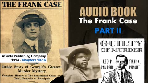 The Leo Frank Case - 1913 Part 2 Chapters 10-16