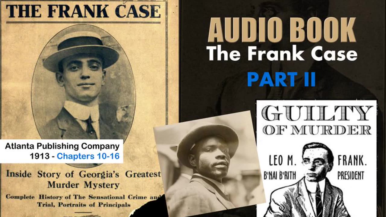 The Leo Frank Case - 1913 Part 2 Chapters 10-16