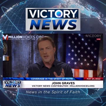 VICTORY News 5/24/22 - 4 p.m.CT: How Bad is this Crisis Going to Get? (John Graves)