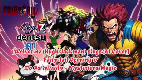 [Wolverine sings/AI Cover] Fairy tail Opening 17 | Do As Infinity - Mysterious Magic