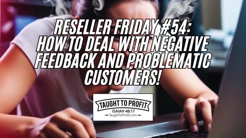 Reseller Friday #54 - How To Deal With Negative Feedback And Problematic Customers!