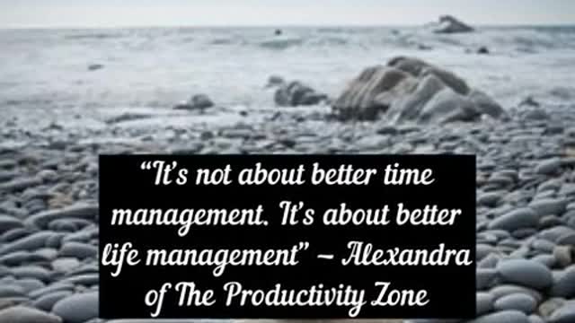 It’s not about better time management It’s about better life management Alexandra of The Productivi