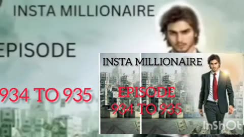 Insta millionaire episode 933 to 934