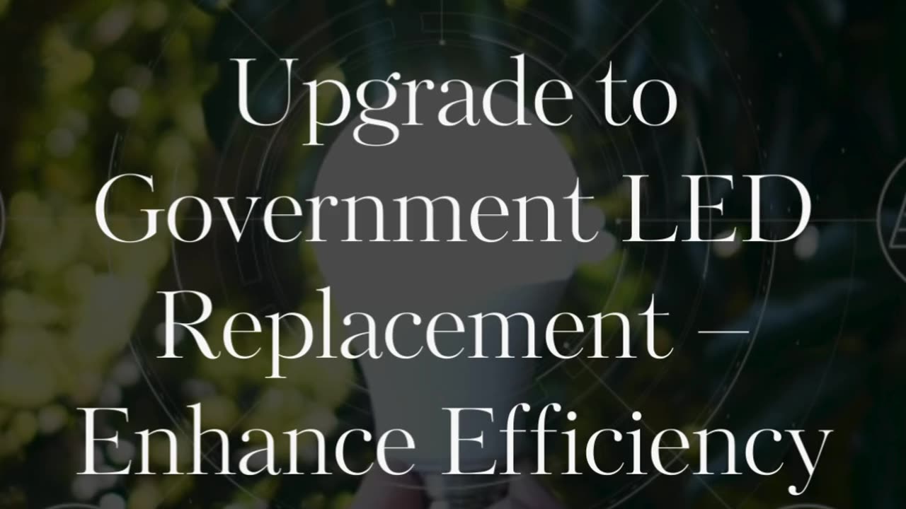 Upgrade to Government LED Replacement – Enhance Efficiency