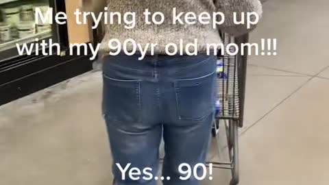 POV;Me trying to keep up with my 90yr old mom!!!