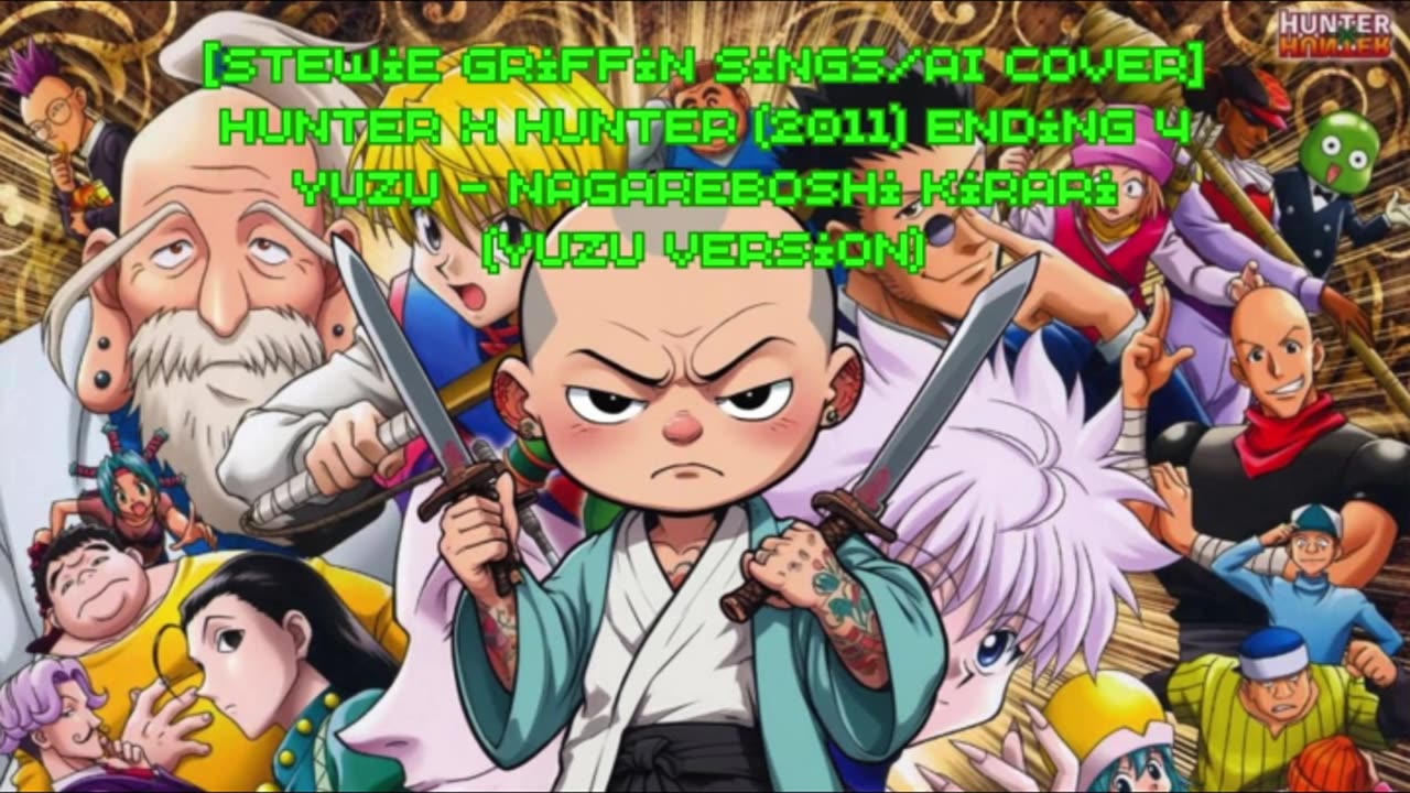 [Stewie Griffin AI Cover] Hunter x Hunter 2011 Ending 4 | YUZU - Nagareboshi Kirari (YUZU Ver)