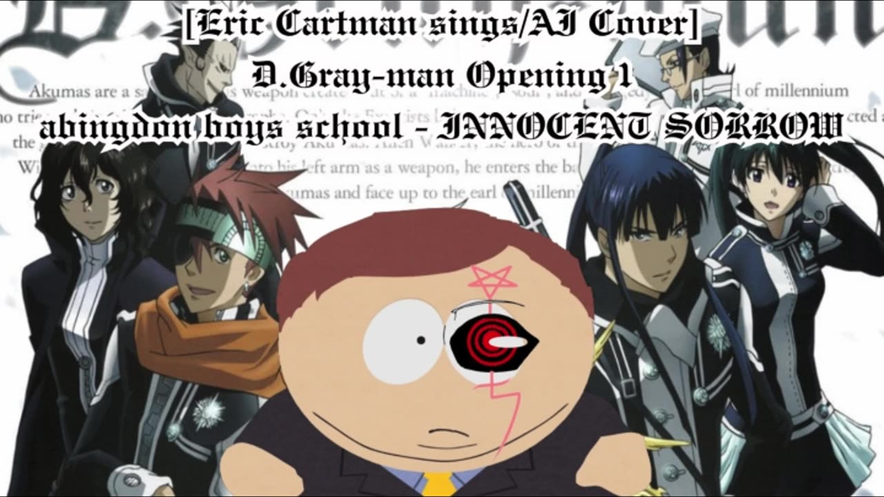 [Eric Cartman sings/AI Cover] D.Gray-man Opening 1 abingdon boys school -INNOCENT SORROW