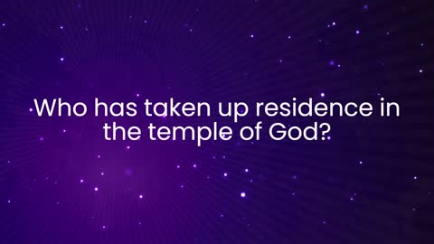 Who Has Taken Up Residence In The Temple Of God?