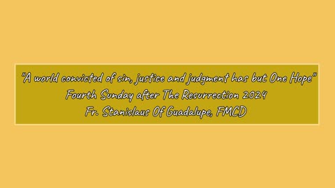 A world convicted of sin, justice, & judgment has but One Hope- IVSunday after the Resurrection 2024