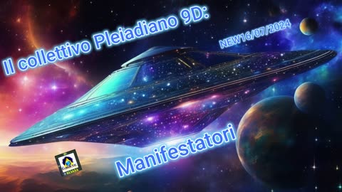 New 16/07/2024 Il collettivo pleiadiano 9D: Manifestatori.