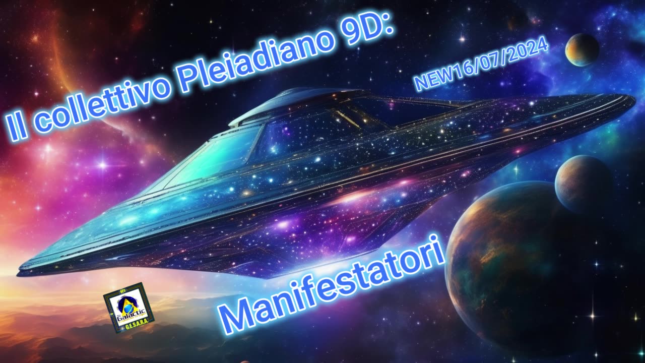 New 16/07/2024 Il collettivo pleiadiano 9D: Manifestatori.