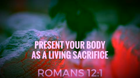 What Is Our Reasonable Service? Offer Our Bodies As A Living Sacrifice! (Romans 12:1)