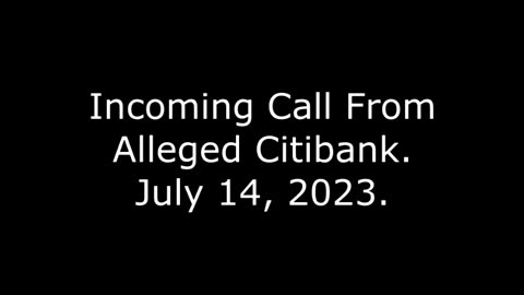 Incoming Call From Alleged Citibank: July 14, 2023