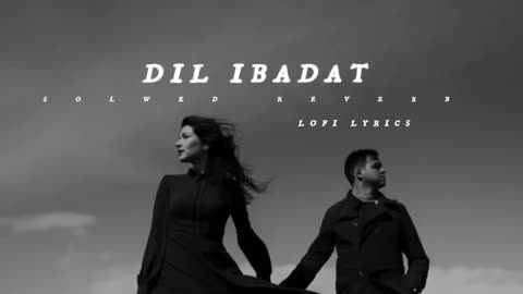 dil ibadat (slowed reverb)❣️🥺