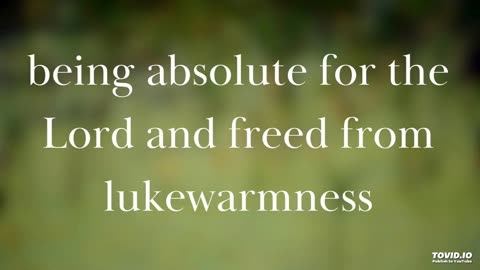 being absolute for the Lord and freed from lukewarmness